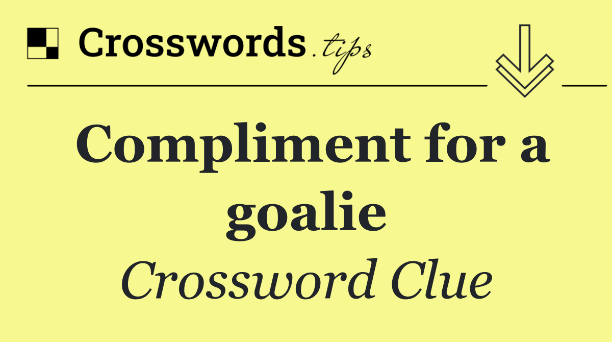 Compliment for a goalie