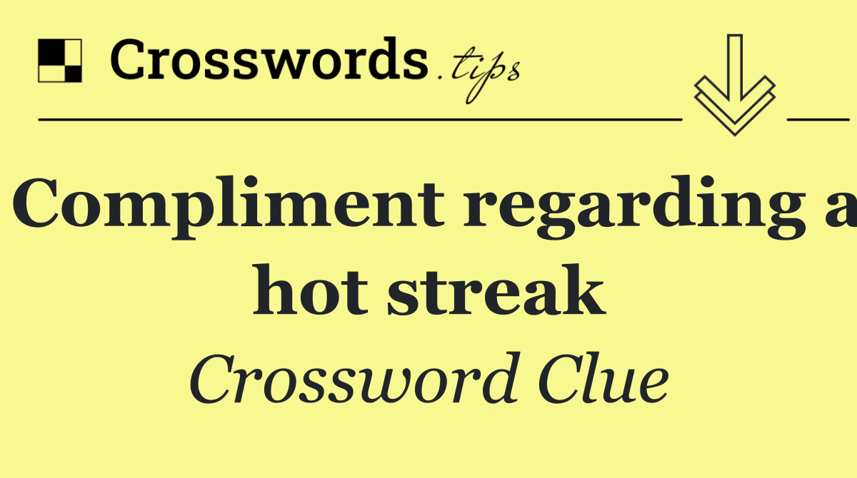 Compliment regarding a hot streak