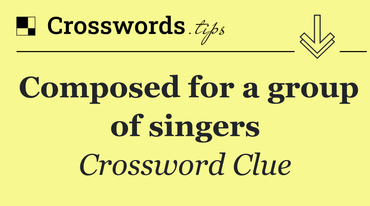 Composed for a group of singers