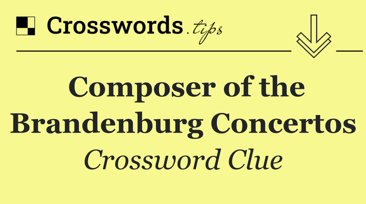 Composer of the Brandenburg Concertos