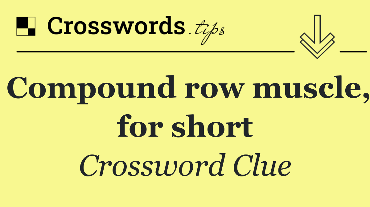 Compound row muscle, for short