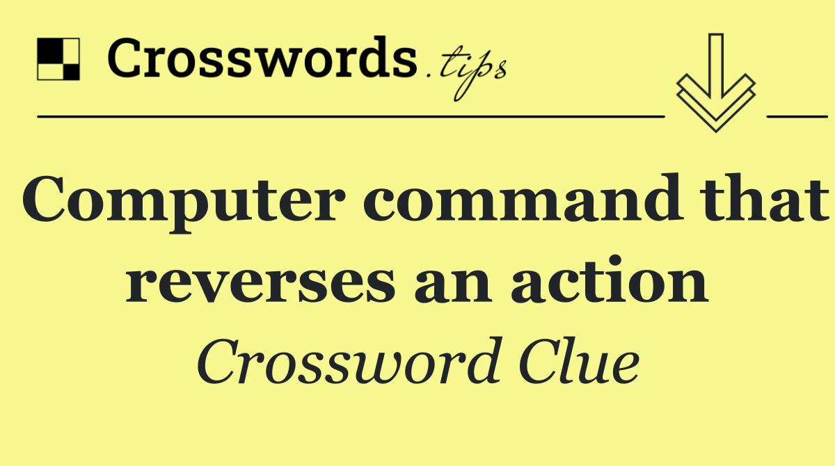 Computer command that reverses an action