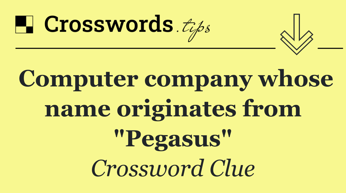 Computer company whose name originates from "Pegasus"
