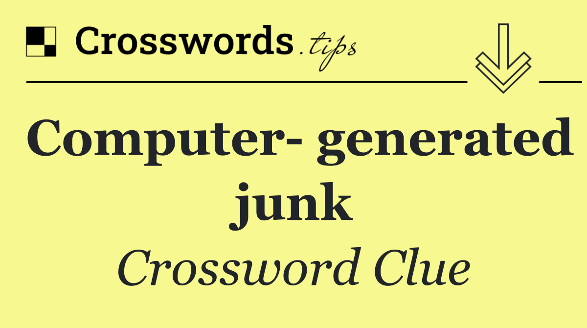 Computer  generated junk
