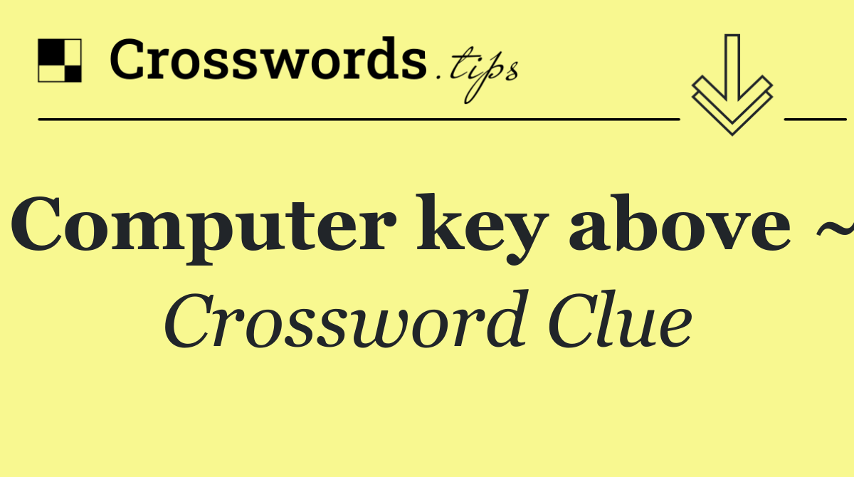 Computer key above ~