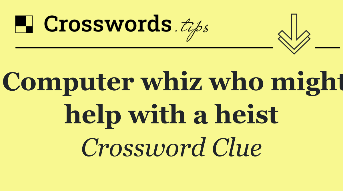 Computer whiz who might help with a heist