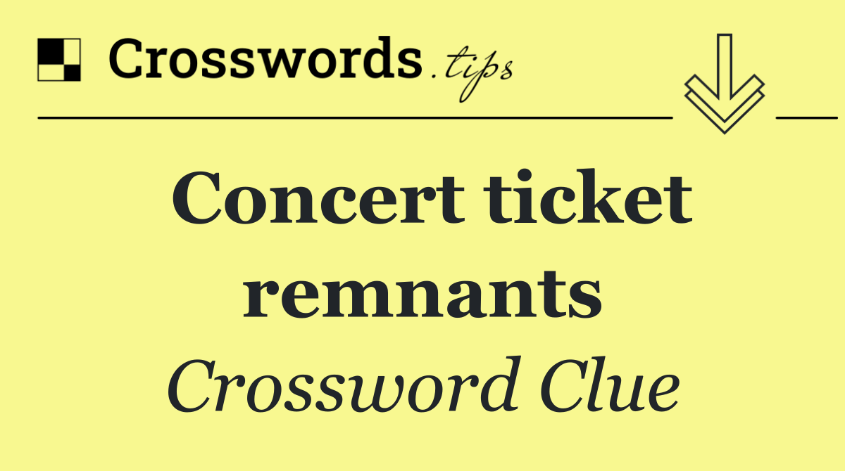 Concert ticket remnants