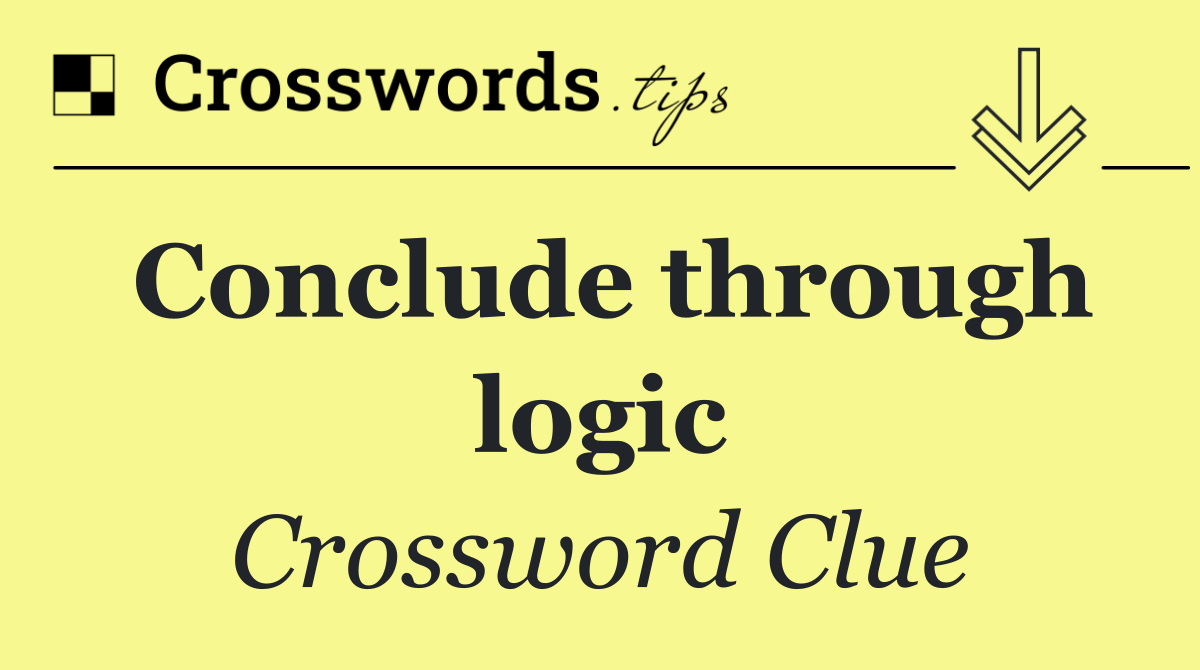 Conclude through logic