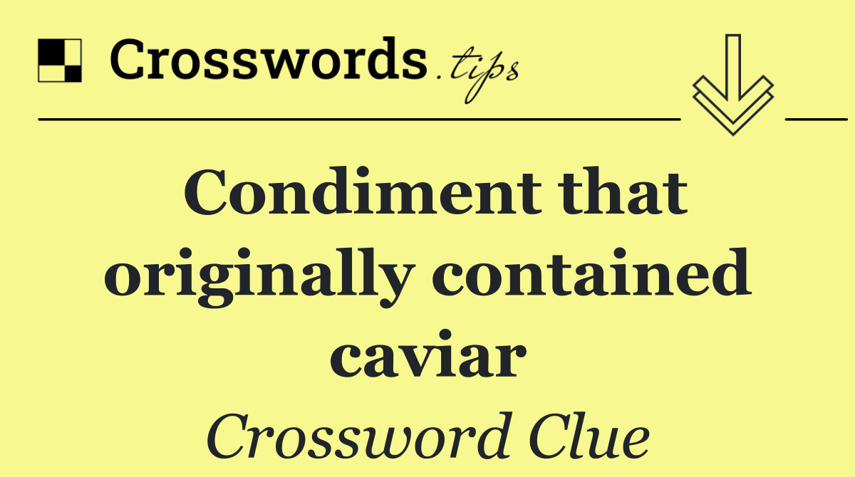 Condiment that originally contained caviar