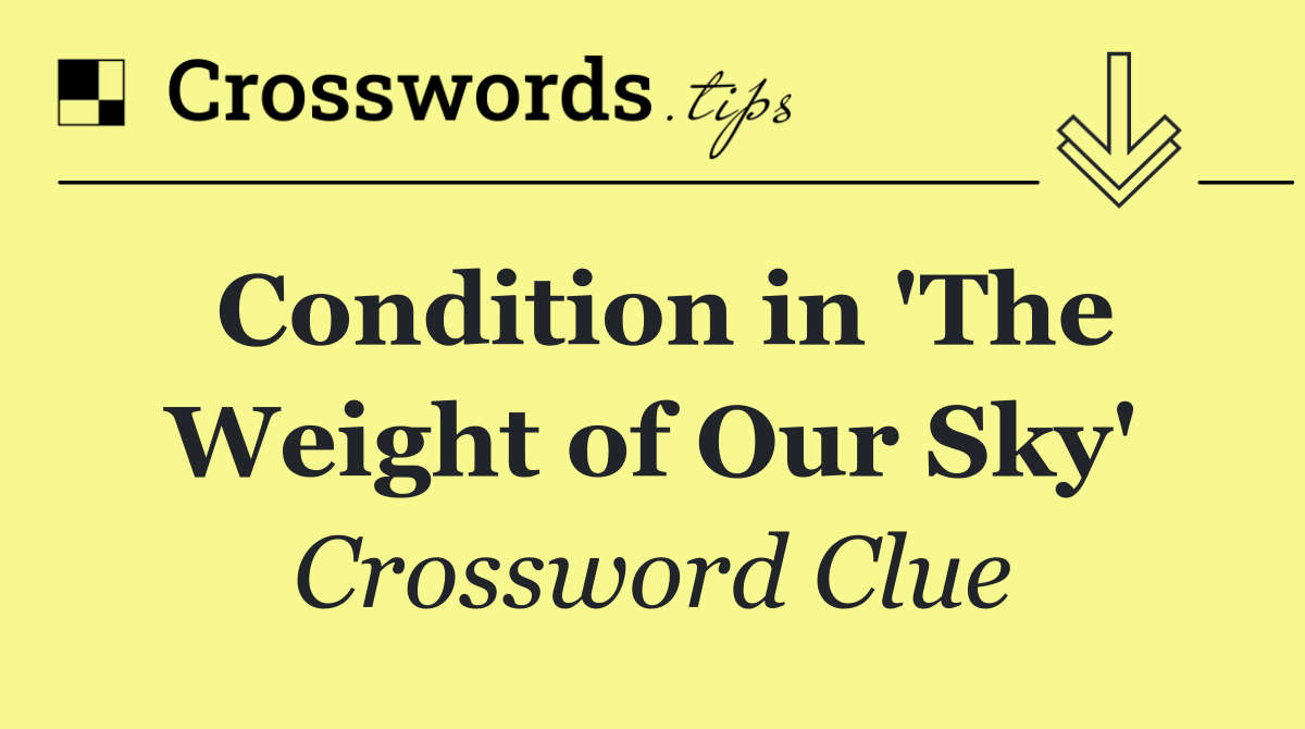 Condition in 'The Weight of Our Sky'