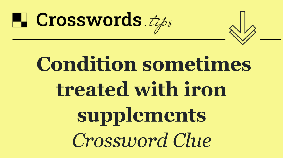 Condition sometimes treated with iron supplements
