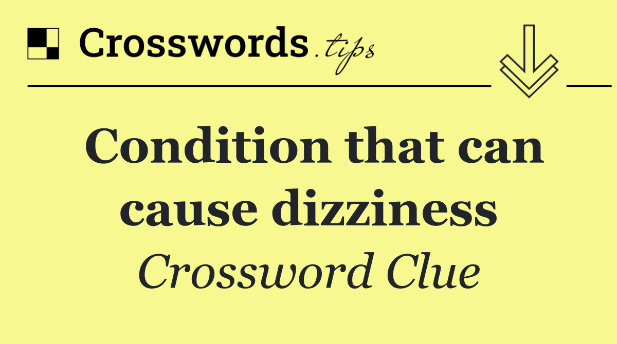 Condition that can cause dizziness