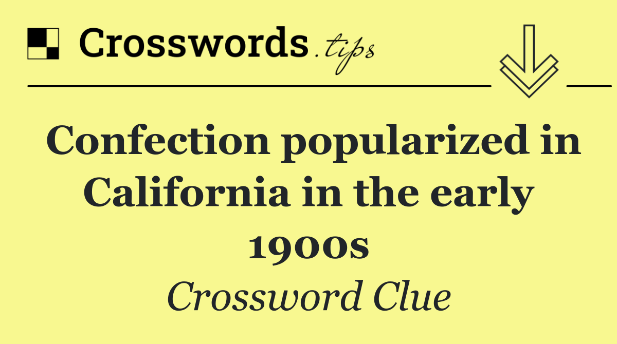 Confection popularized in California in the early 1900s
