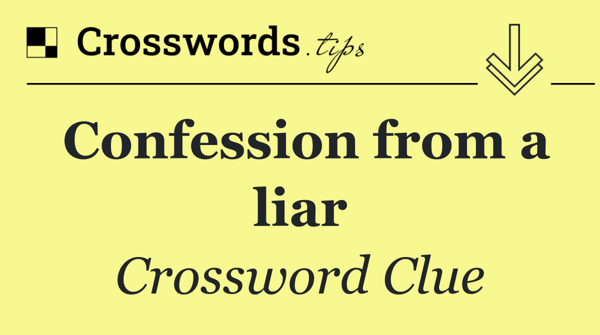 Confession from a liar