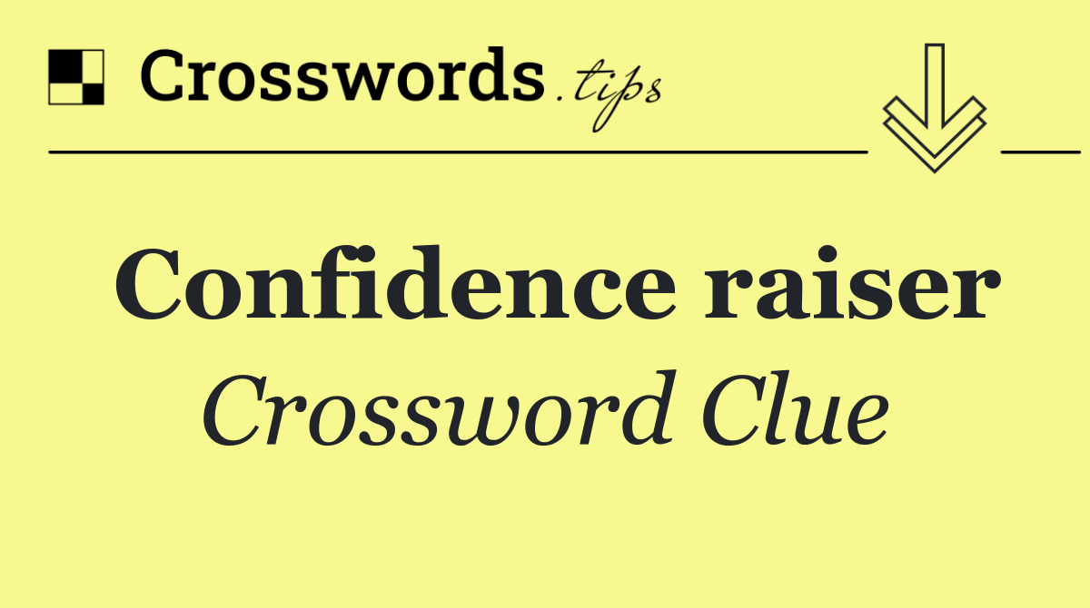 Confidence raiser