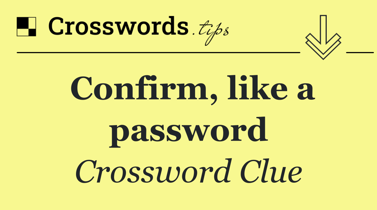 Confirm, like a password