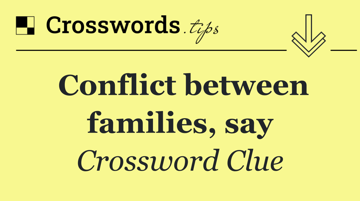 Conflict between families, say