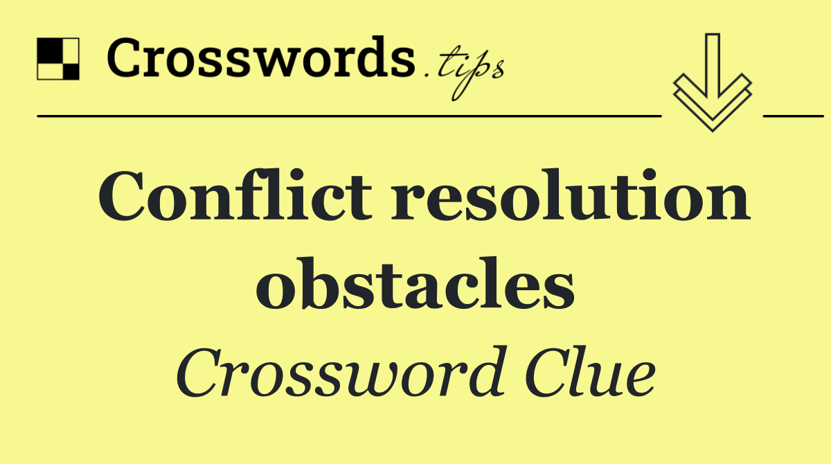 Conflict resolution obstacles