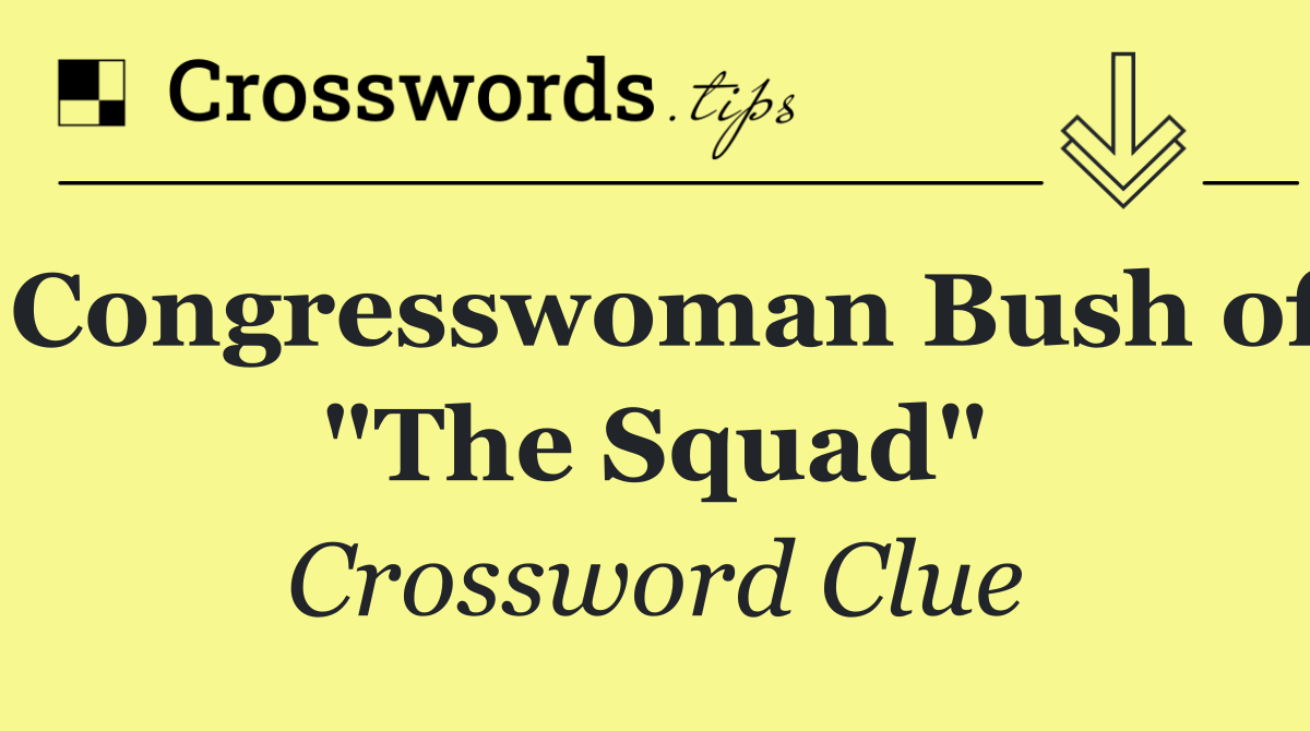 Congresswoman Bush of "The Squad"