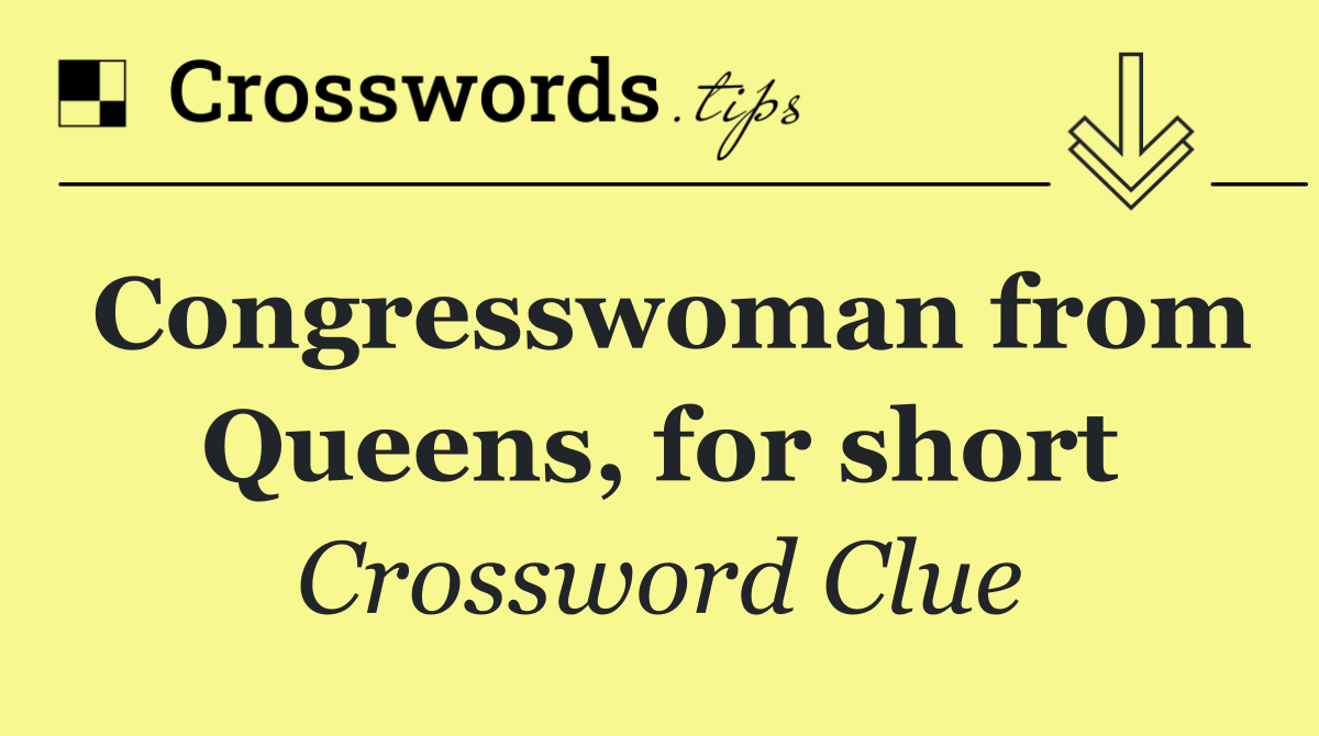 Congresswoman from Queens, for short