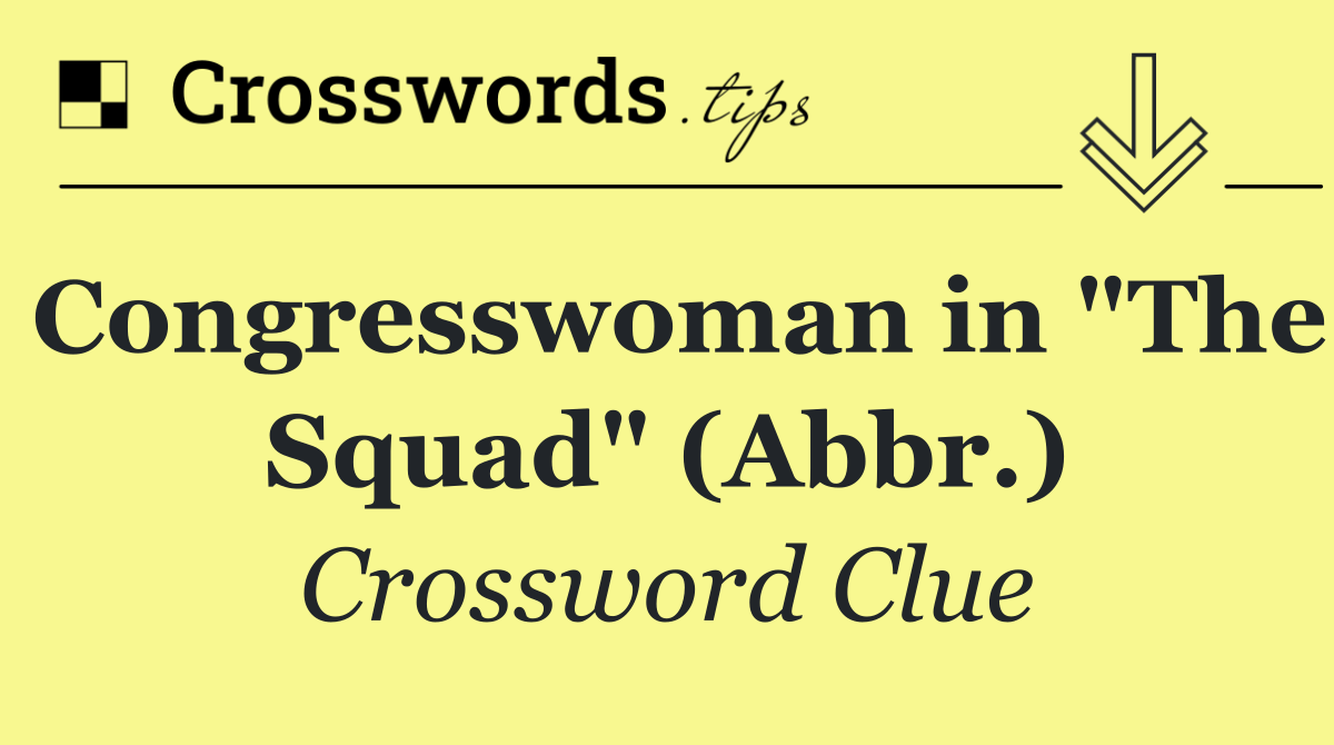 Congresswoman in "The Squad" (Abbr.)