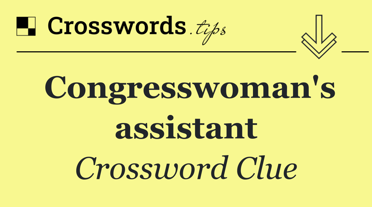 Congresswoman's assistant