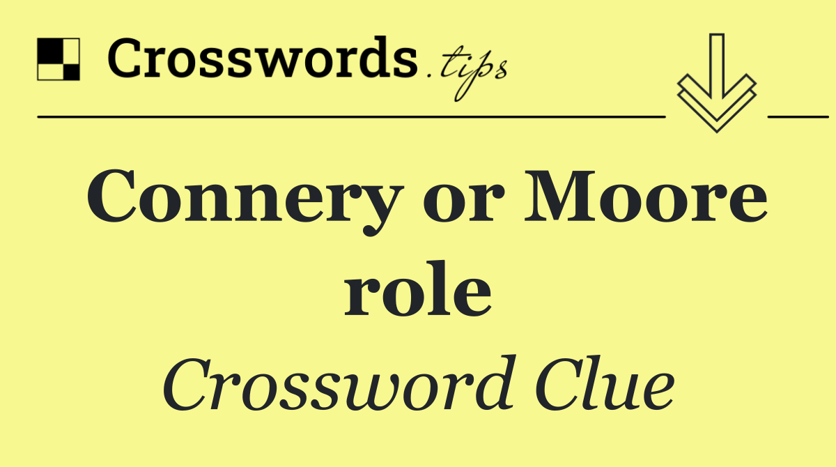 Connery or Moore role