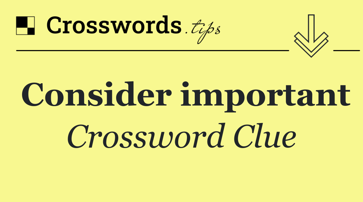 Consider important