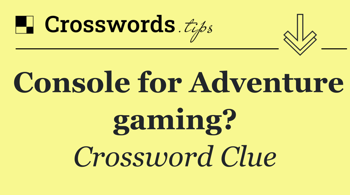 Console for Adventure gaming?