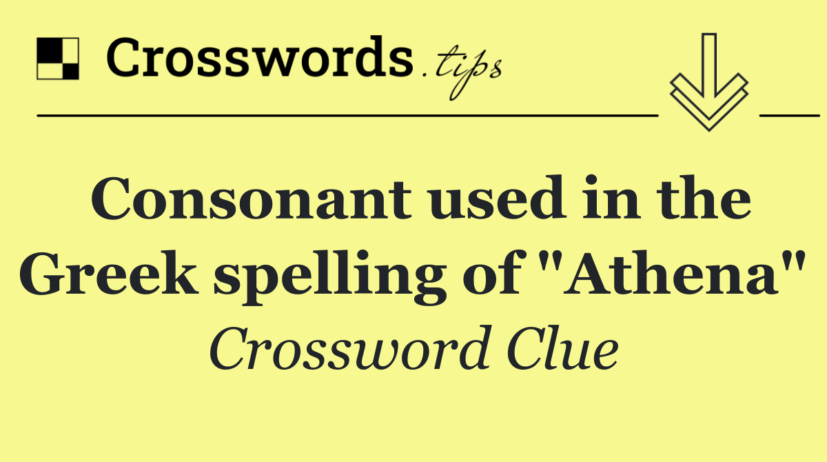 Consonant used in the Greek spelling of "Athena"