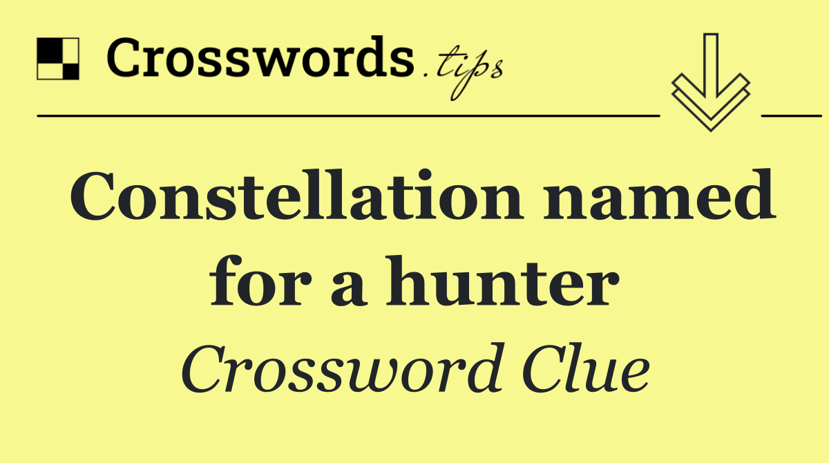 Constellation named for a hunter