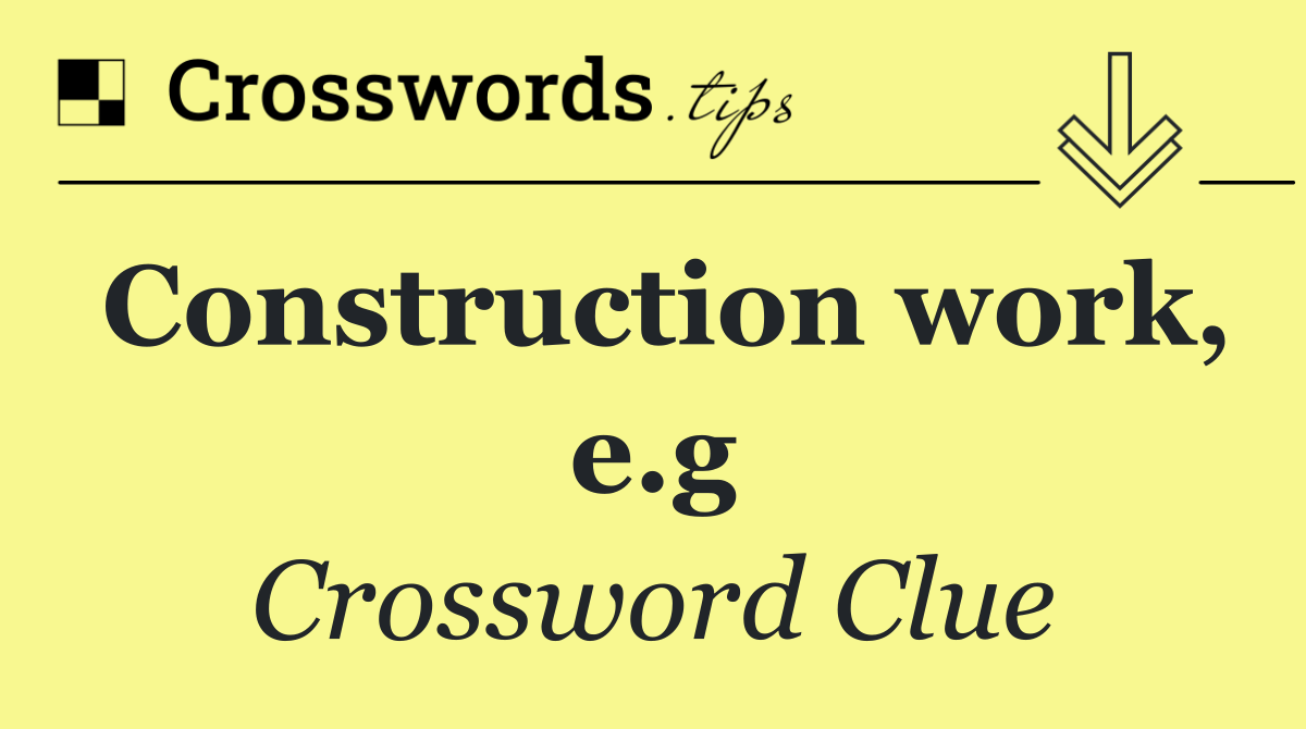 Construction work, e.g