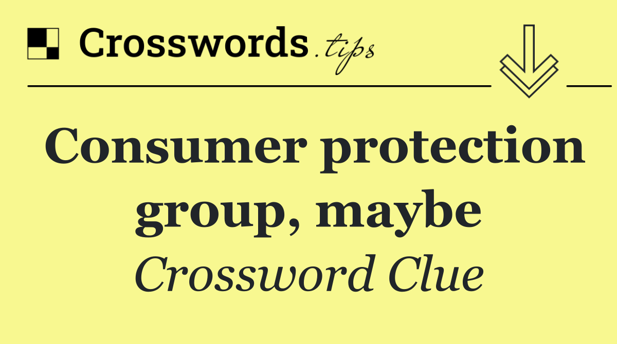 Consumer protection group, maybe