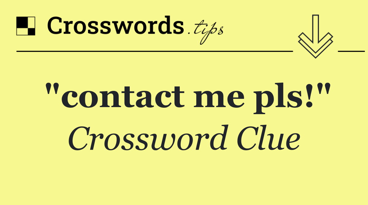 "contact me pls!"