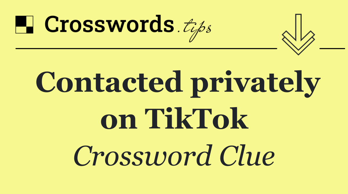 Contacted privately on TikTok