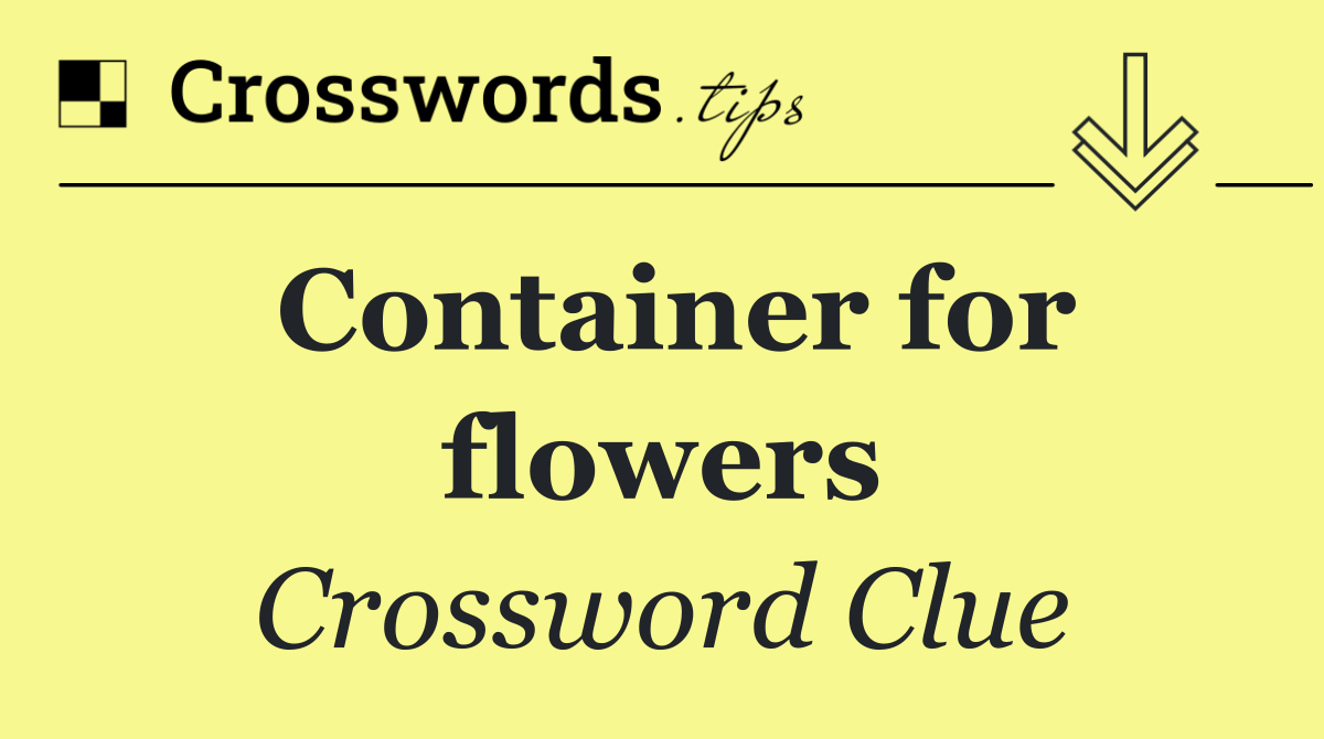 Container for flowers