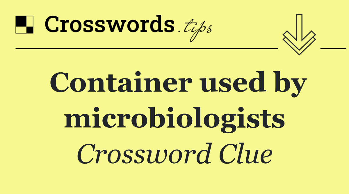 Container used by microbiologists