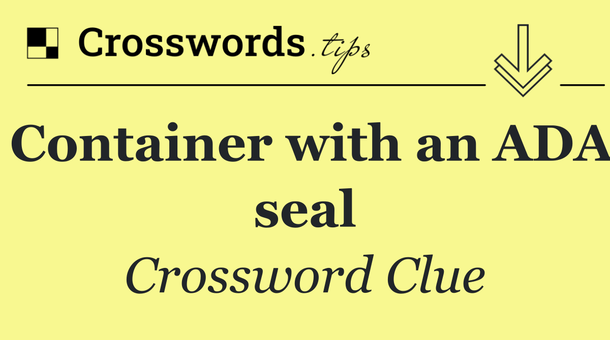 Container with an ADA seal