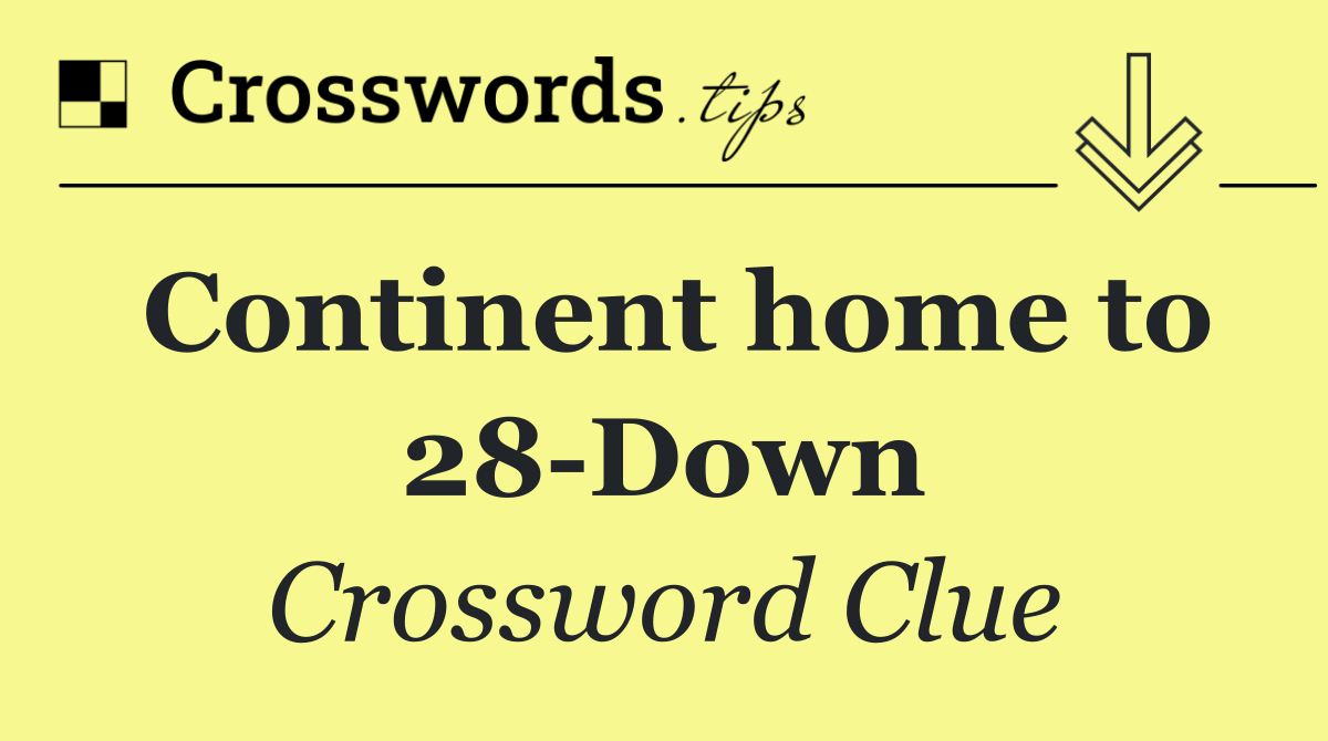 Continent home to 28 Down