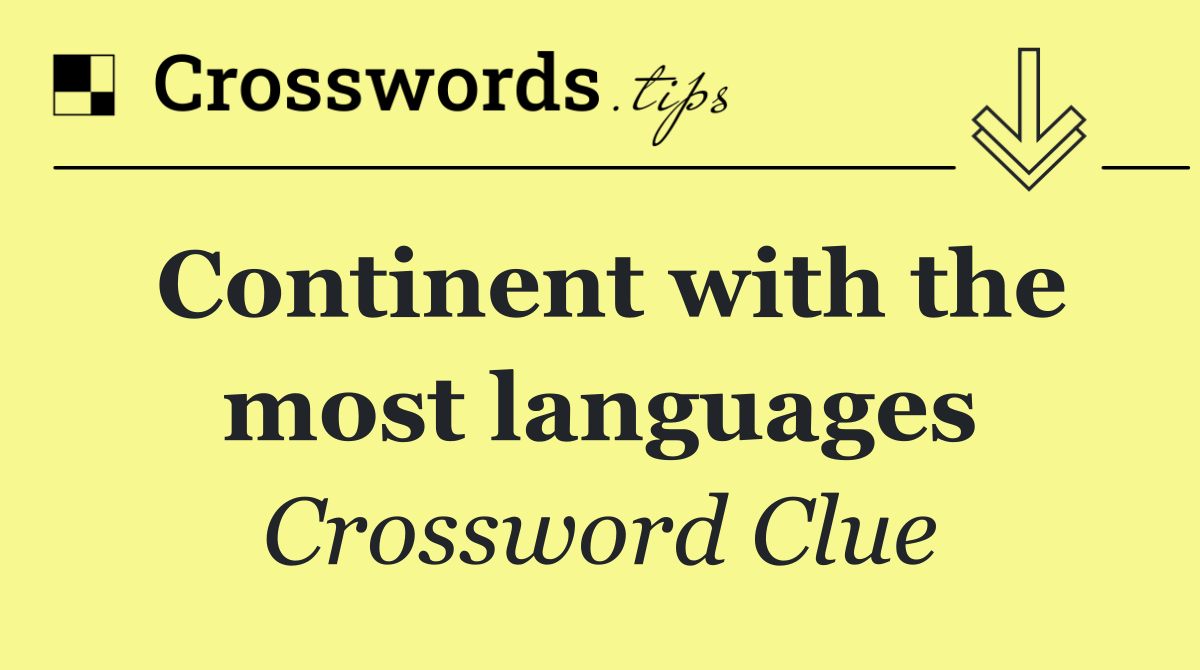 Continent with the most languages - Crossword Clue Answer - October 17 2026