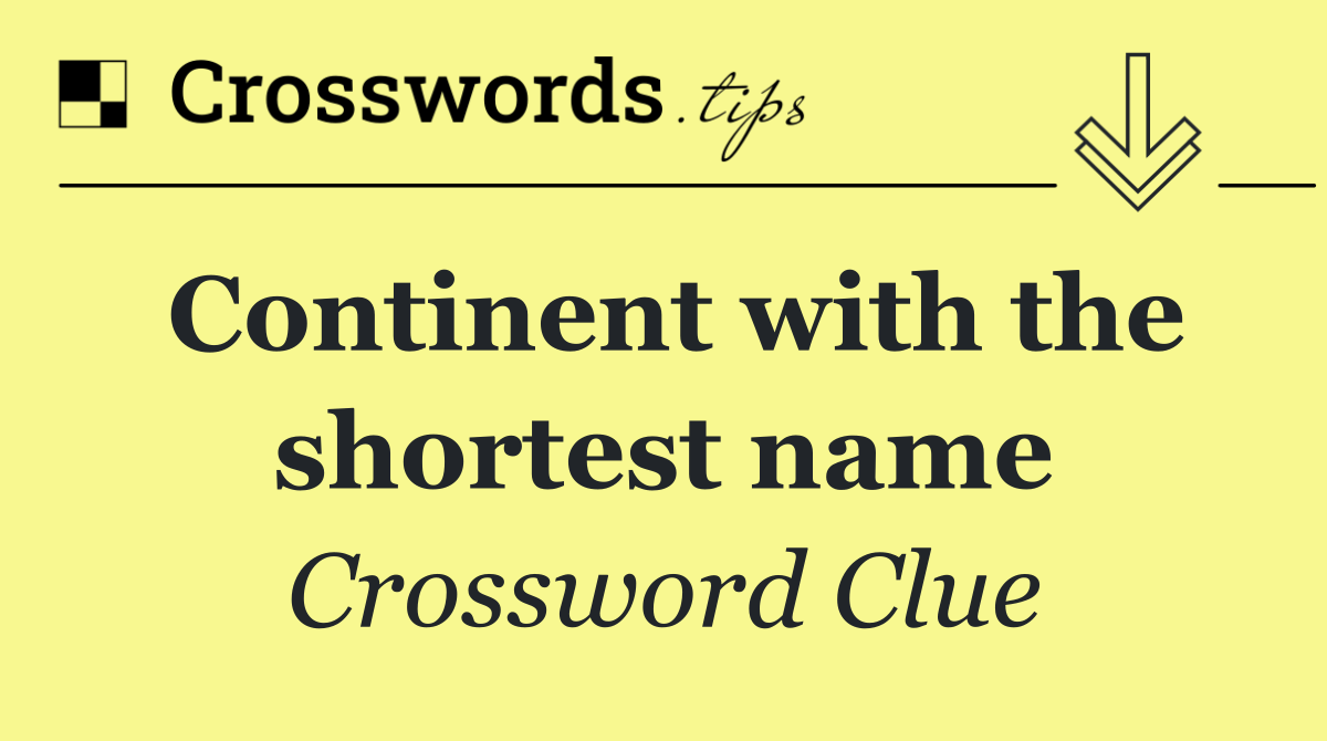 Continent with the shortest name