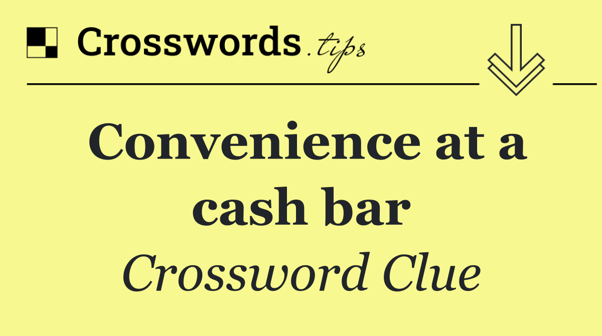 Convenience at a cash bar