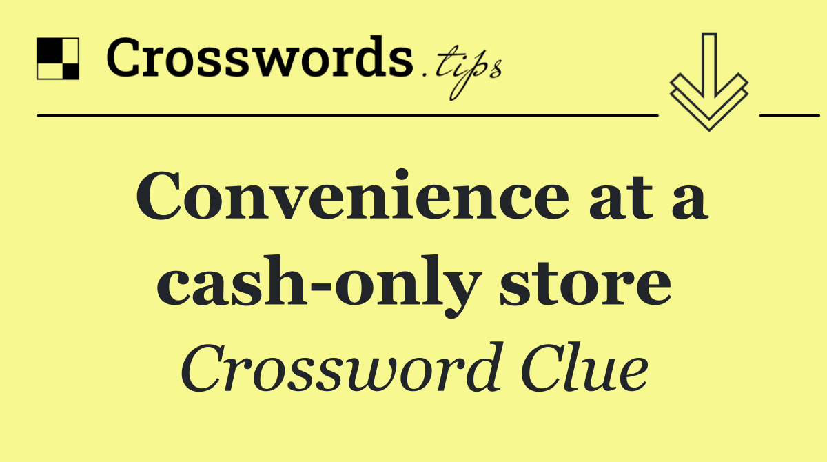 Convenience at a cash only store