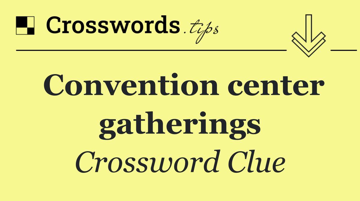 Convention center gatherings
