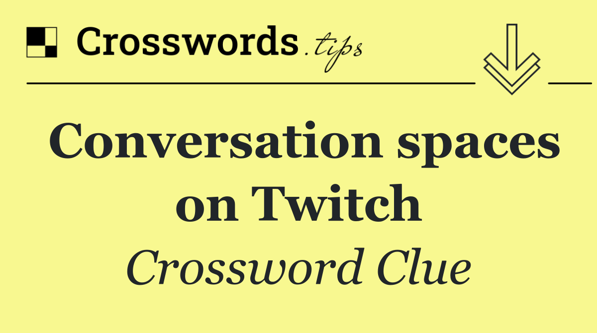 Conversation spaces on Twitch