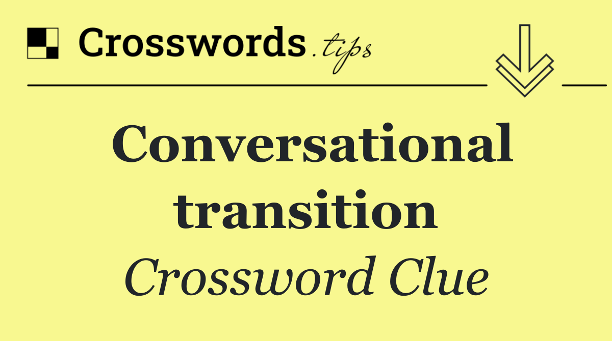 Conversational transition