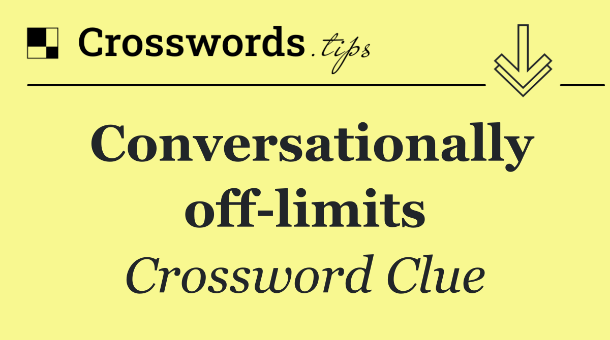 Conversationally off limits