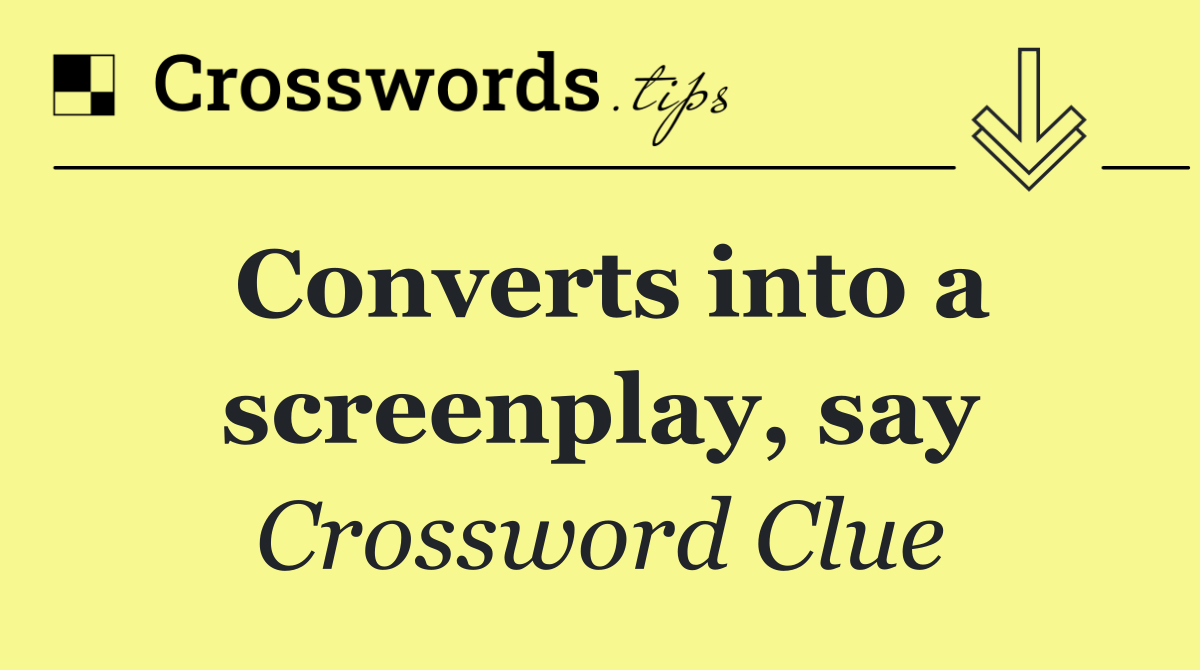 Converts into a screenplay, say