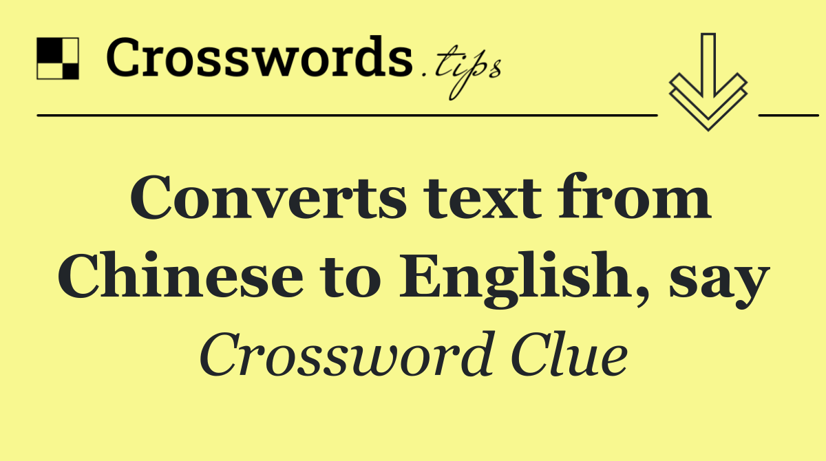 Converts text from Chinese to English, say