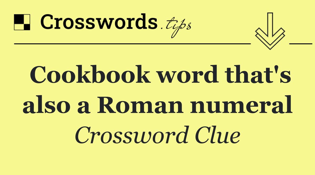 Cookbook word that's also a Roman numeral